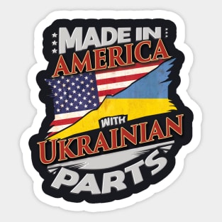 Made In America With Ukrainian Parts - Gift for Ukrainian From Ukraine Sticker